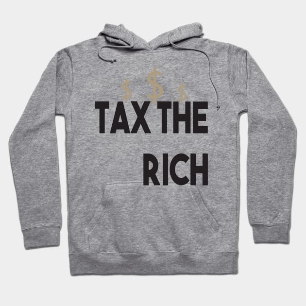 Tax The Rich Not The Poor, Equality Gift Idea, Poor People, Rich People Hoodie by StrompTees